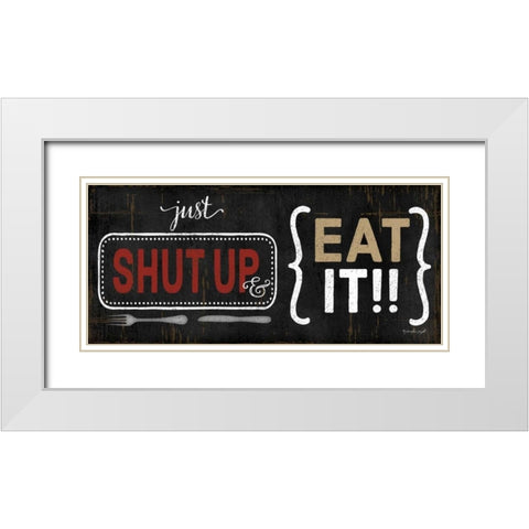 Shut Up and Eat It White Modern Wood Framed Art Print with Double Matting by Pugh, Jennifer