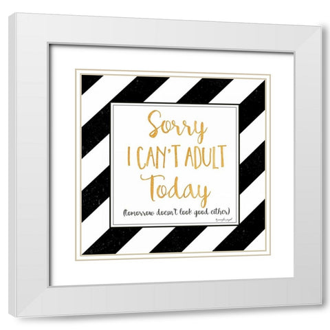 Sorry, I Cant Adult Today White Modern Wood Framed Art Print with Double Matting by Pugh, Jennifer