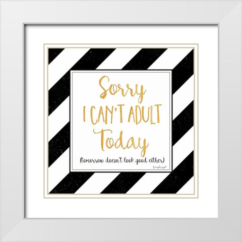 Sorry, I Cant Adult Today White Modern Wood Framed Art Print with Double Matting by Pugh, Jennifer