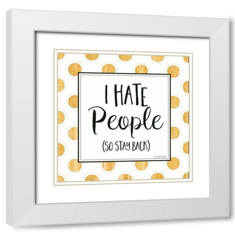 I Hate People White Modern Wood Framed Art Print with Double Matting by Pugh, Jennifer