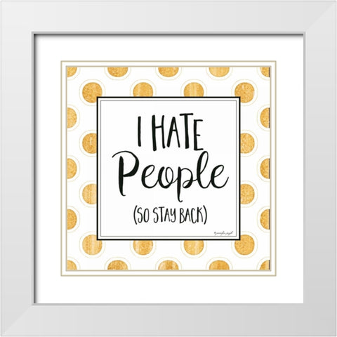 I Hate People White Modern Wood Framed Art Print with Double Matting by Pugh, Jennifer