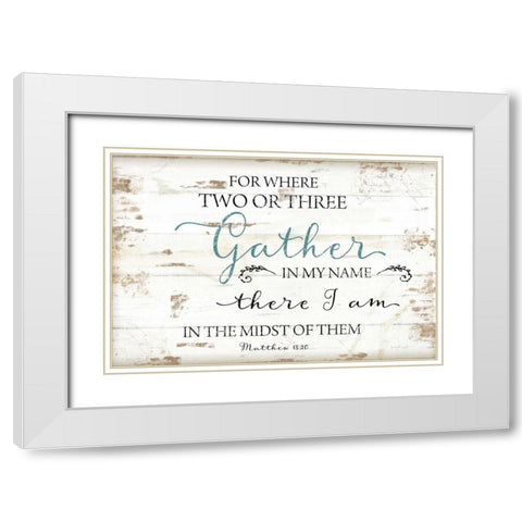 Gather in My Name White Modern Wood Framed Art Print with Double Matting by Pugh, Jennifer