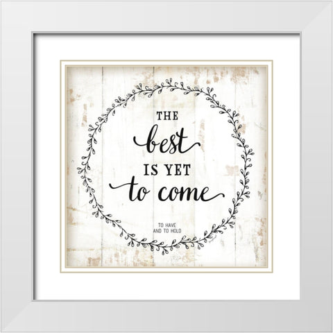 The Best is Yet to Come White Modern Wood Framed Art Print with Double Matting by Pugh, Jennifer