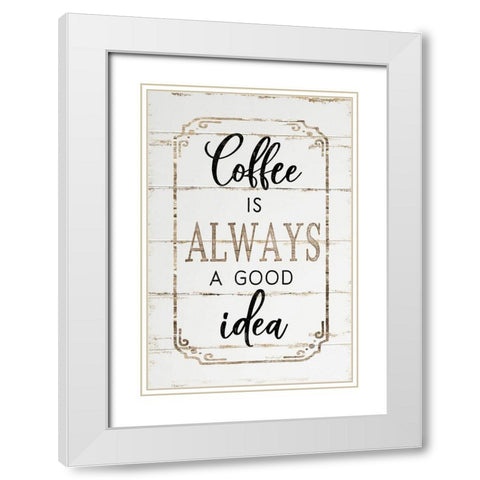 Coffee is Always a Good Idea White Modern Wood Framed Art Print with Double Matting by Pugh, Jennifer