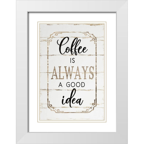 Coffee is Always a Good Idea White Modern Wood Framed Art Print with Double Matting by Pugh, Jennifer