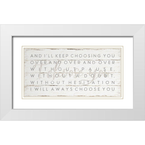 I Choose You White Modern Wood Framed Art Print with Double Matting by Pugh, Jennifer