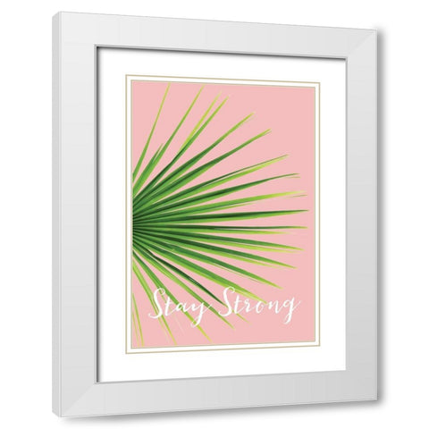 Stay Strong White Modern Wood Framed Art Print with Double Matting by Pugh, Jennifer