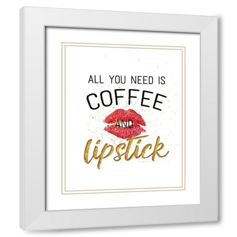 All You Need is Coffee and Lipstick White Modern Wood Framed Art Print with Double Matting by Pugh, Jennifer