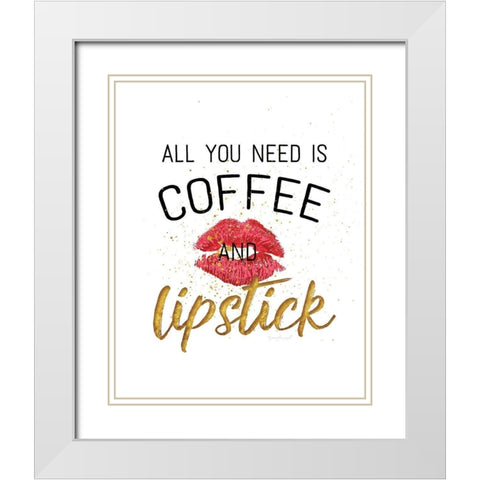 All You Need is Coffee and Lipstick White Modern Wood Framed Art Print with Double Matting by Pugh, Jennifer