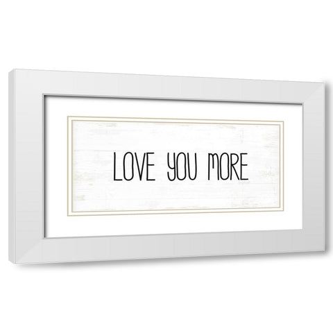 Love You More White Modern Wood Framed Art Print with Double Matting by Pugh, Jennifer
