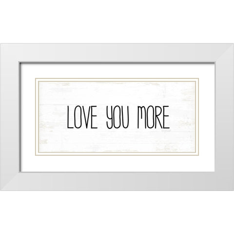 Love You More White Modern Wood Framed Art Print with Double Matting by Pugh, Jennifer