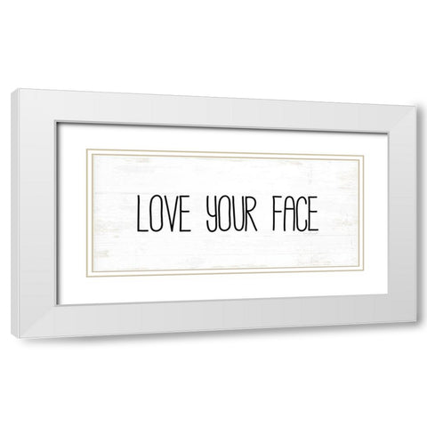 Love Your Face White Modern Wood Framed Art Print with Double Matting by Pugh, Jennifer