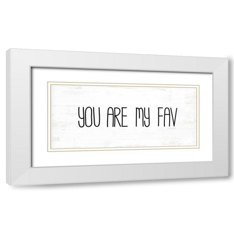 You Are My Fav White Modern Wood Framed Art Print with Double Matting by Pugh, Jennifer