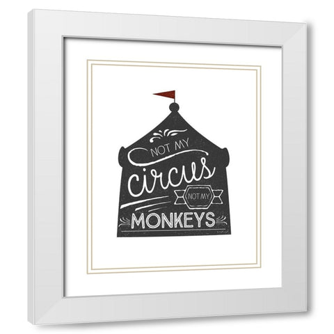 Not My Circus White Modern Wood Framed Art Print with Double Matting by Pugh, Jennifer