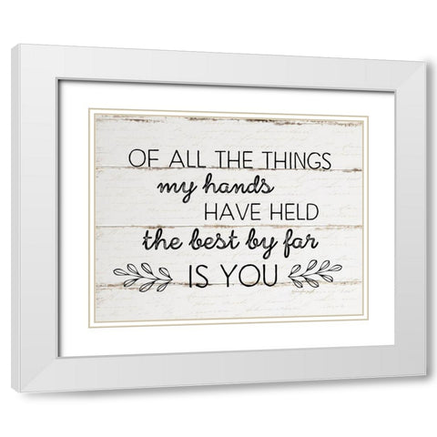 The Best By Far is You White Modern Wood Framed Art Print with Double Matting by Pugh, Jennifer