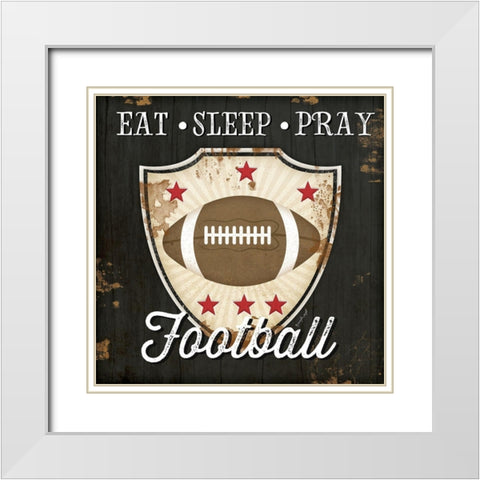 Eat, Sleep, Pray, Football White Modern Wood Framed Art Print with Double Matting by Pugh, Jennifer