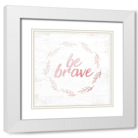 Be Brave White Modern Wood Framed Art Print with Double Matting by Pugh, Jennifer