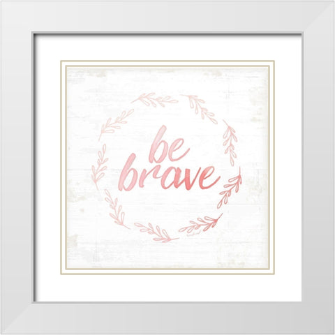 Be Brave White Modern Wood Framed Art Print with Double Matting by Pugh, Jennifer