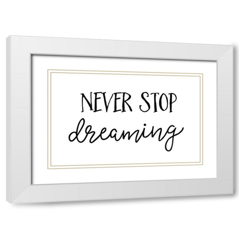 Never Stop Dreaming White Modern Wood Framed Art Print with Double Matting by Pugh, Jennifer