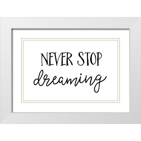 Never Stop Dreaming White Modern Wood Framed Art Print with Double Matting by Pugh, Jennifer