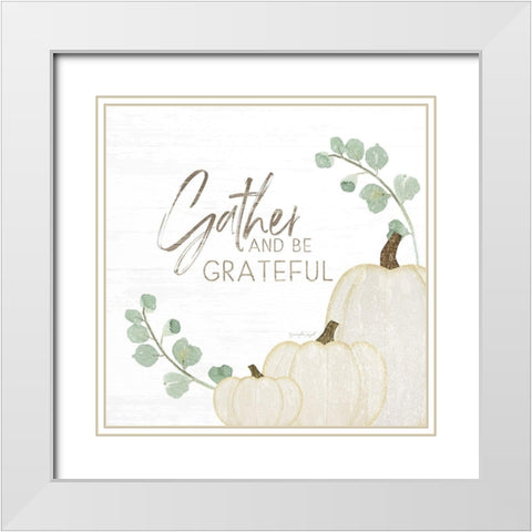 Gather and Be Grateful White Modern Wood Framed Art Print with Double Matting by Pugh, Jennifer