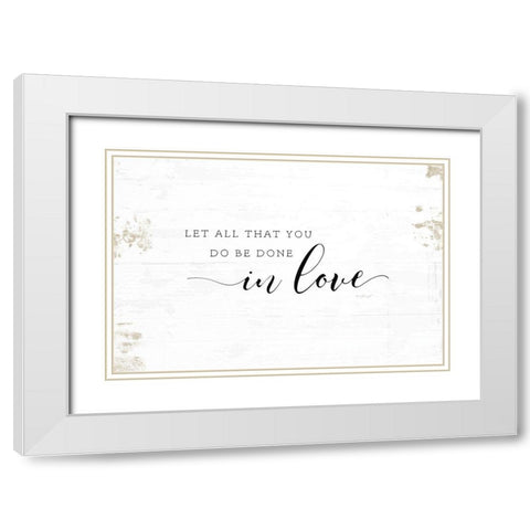 Let All That You Do White Modern Wood Framed Art Print with Double Matting by Pugh, Jennifer