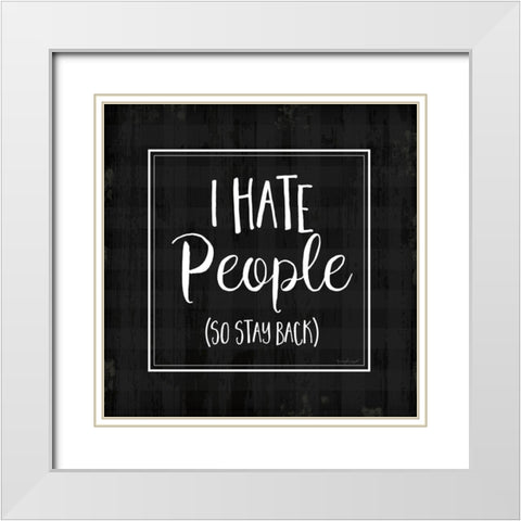 I Hate People White Modern Wood Framed Art Print with Double Matting by Pugh, Jennifer