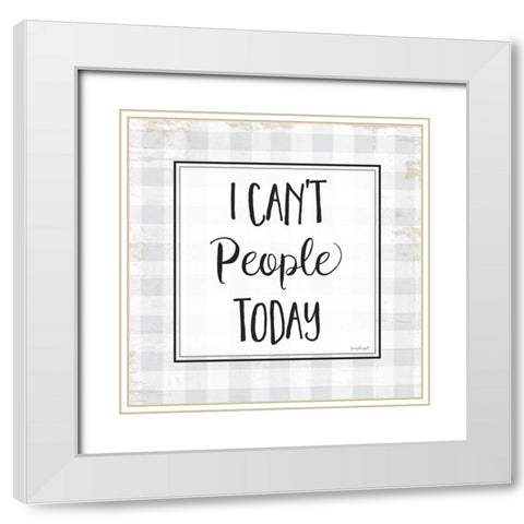 I Cant People Today White Modern Wood Framed Art Print with Double Matting by Pugh, Jennifer