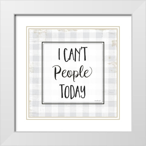 I Cant People Today White Modern Wood Framed Art Print with Double Matting by Pugh, Jennifer