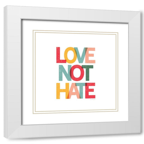 Love Not Hate White Modern Wood Framed Art Print with Double Matting by Pugh, Jennifer