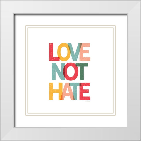 Love Not Hate White Modern Wood Framed Art Print with Double Matting by Pugh, Jennifer
