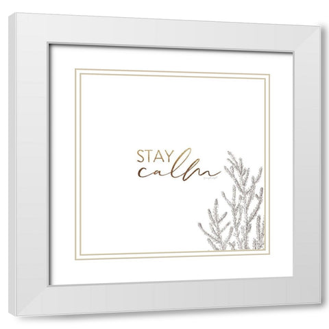 Stay Calm White Modern Wood Framed Art Print with Double Matting by Pugh, Jennifer