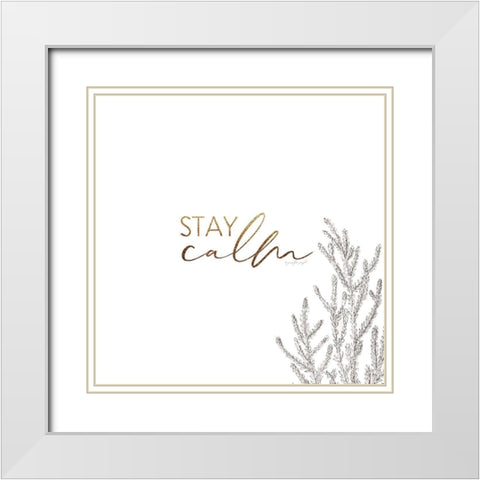 Stay Calm White Modern Wood Framed Art Print with Double Matting by Pugh, Jennifer