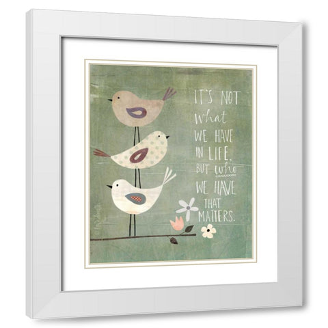 Its Who We Have White Modern Wood Framed Art Print with Double Matting by Doucette, Katie