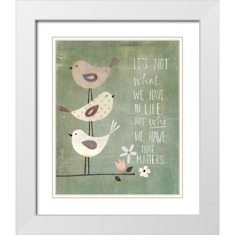 Its Who We Have White Modern Wood Framed Art Print with Double Matting by Doucette, Katie
