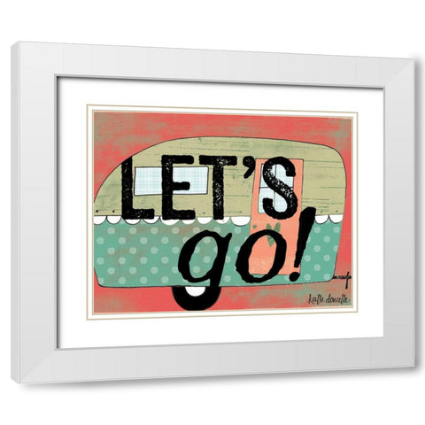 Lets Go White Modern Wood Framed Art Print with Double Matting by Doucette, Katie