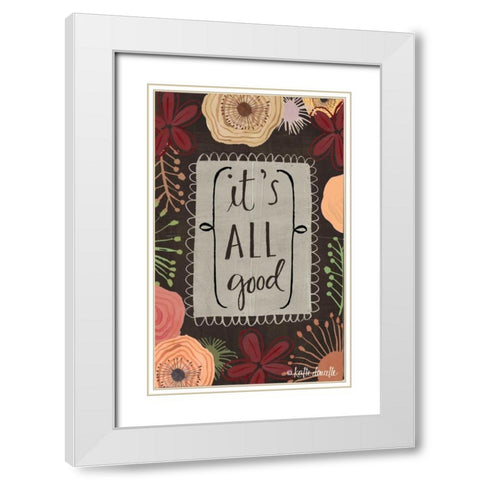 Its All Good White Modern Wood Framed Art Print with Double Matting by Doucette, Katie