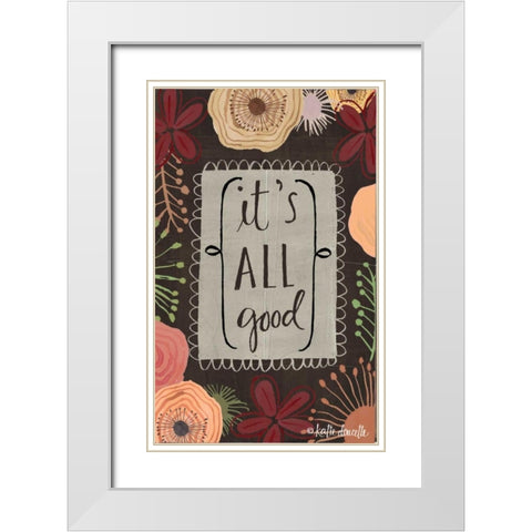 Its All Good White Modern Wood Framed Art Print with Double Matting by Doucette, Katie