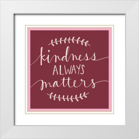 Kindness Always Matters White Modern Wood Framed Art Print with Double Matting by Doucette, Katie