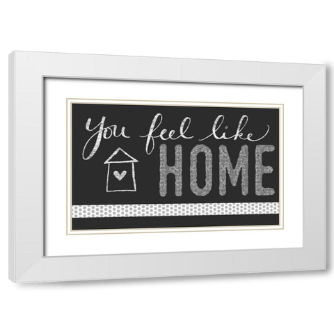 You Feel Like Home White Modern Wood Framed Art Print with Double Matting by Doucette, Katie