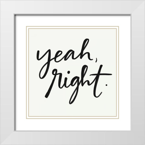 Yeah Right White Modern Wood Framed Art Print with Double Matting by Doucette, Katie