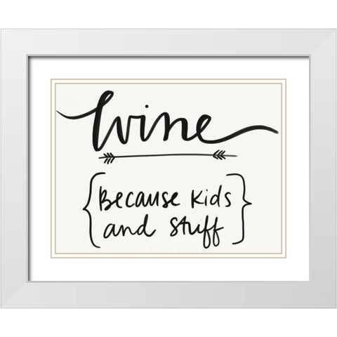 Wineâ€¦ Because Kids and Stuff White Modern Wood Framed Art Print with Double Matting by Doucette, Katie