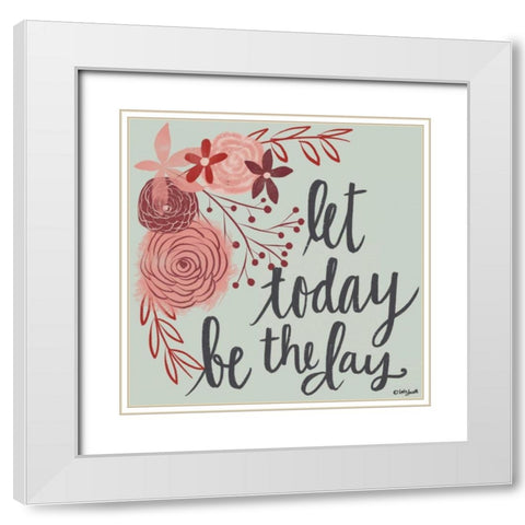 Let Today Be the Day White Modern Wood Framed Art Print with Double Matting by Doucette, Katie