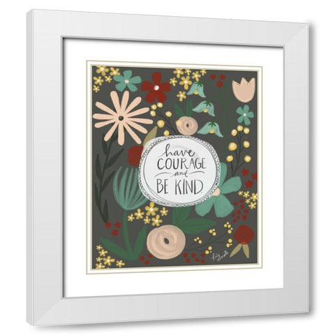 Have Courage, Be Kind White Modern Wood Framed Art Print with Double Matting by Doucette, Katie