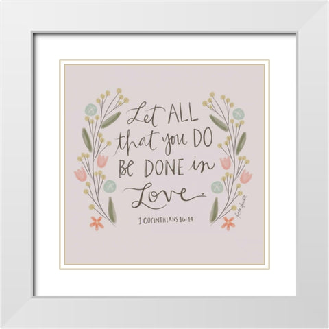 Let All That You Do White Modern Wood Framed Art Print with Double Matting by Doucette, Katie