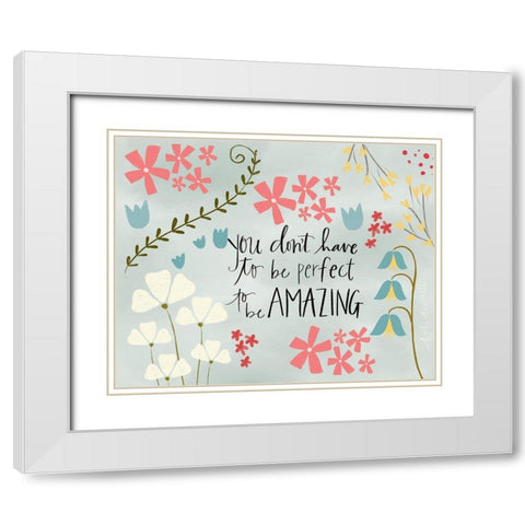 You Dont Have to be Perfect White Modern Wood Framed Art Print with Double Matting by Doucette, Katie