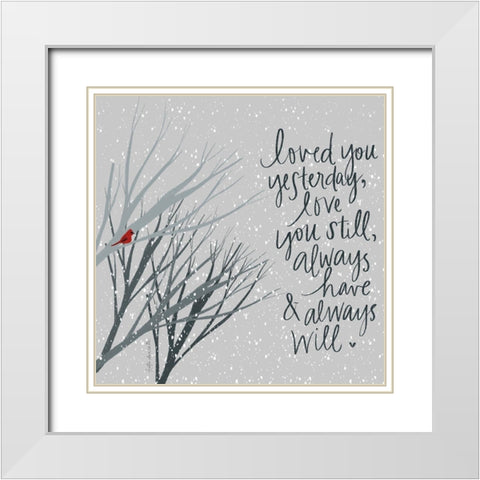 Always Have, Always Will White Modern Wood Framed Art Print with Double Matting by Doucette, Katie