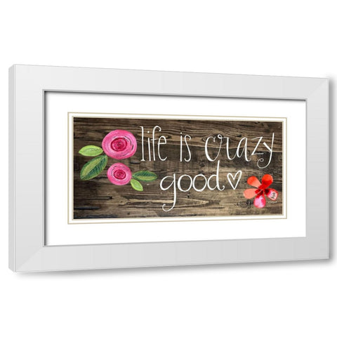Crazy Good Life White Modern Wood Framed Art Print with Double Matting by Doucette, Katie