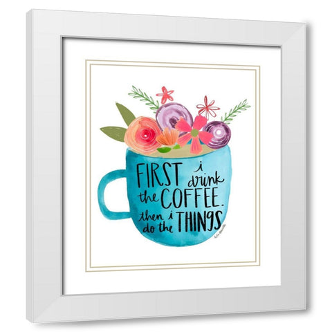 Coffee Then Things White Modern Wood Framed Art Print with Double Matting by Doucette, Katie