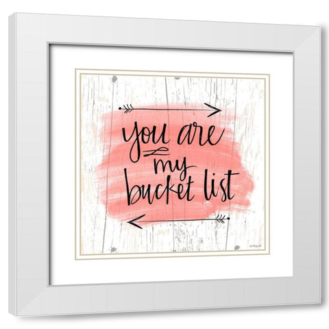 You are My Bucket List White Modern Wood Framed Art Print with Double Matting by Doucette, Katie